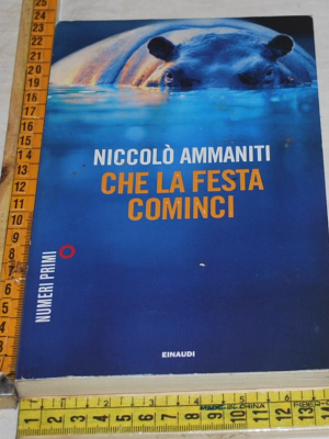 Ammaniti Niccolò - Che la festa cominci - Einaudi Numeri Primi
