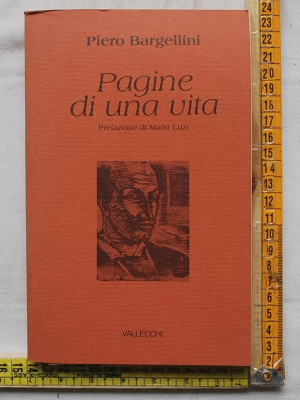 Bargellini Piero - Pagine di una vita - Vallecchi