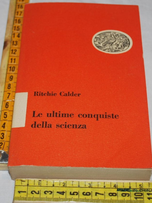 Calder Ritchie - Le ultime conquiste della scienza - Einaudi