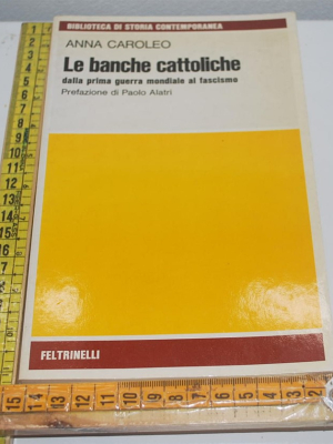 Caroleo Anna - Le banche cattoliche - Feltrinelli