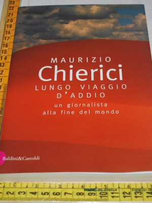 Chierici Maurizio - Lungo viaggio d'addio - Baldini & Castoldi