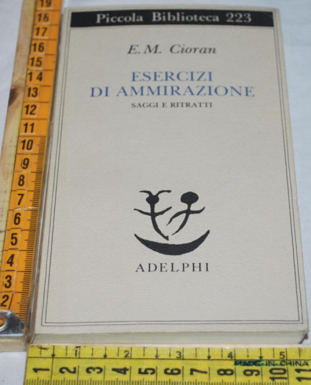 Cioran E. M. - Esercizi di ammirazione - PB Adelphi