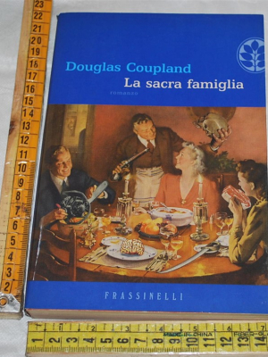 Coupland Douglas - La sacra famiglia - Frassinelli