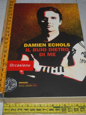 Echols Damien - Il buio dietro di me - Einaudi SL Big