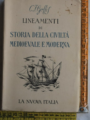 Goffis Cesare Federico - Lineamenti di storia della civiltà medievale e moderna - La nuova Italia