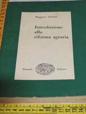 Grieco Ruggero - Introduzione alla riforma agraria - Einaudi