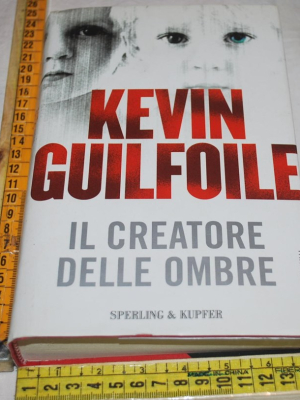 Guilfoile Kevin - Il creatore delle ombre - Sperling & Kupfer