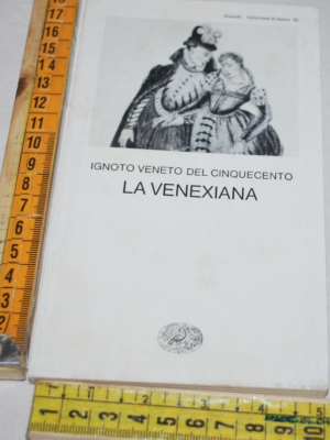 Ignoto veneto del cinquecento - La venexiana - Einaudi Teatro 63