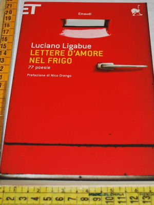 Ligabue Luciano - Lettere d'amore nel frigo - Einaudi ET
