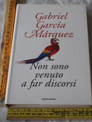 Marquez Gabriel Garcia - Non sono venuto a far discorsi - Mondadori