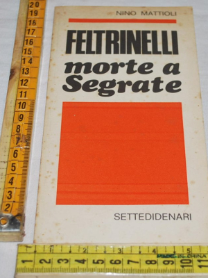 Mattioli Nino - Feltrinelli morte a Segrate - Settedidenari