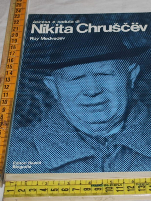 Medvedev Roy - Ascesa e caduta di Nikita Chruscev - Editori Riuniti