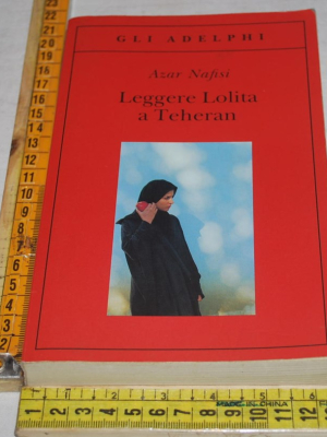 Nafisi Azar - Leggere Lolita a Teheran - Gli Adelphi