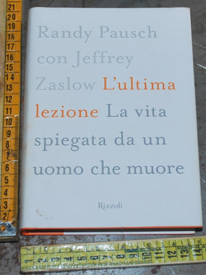 Pausch Randy Zaslow Jeffrey - L'ultima lezione - Rizzoli