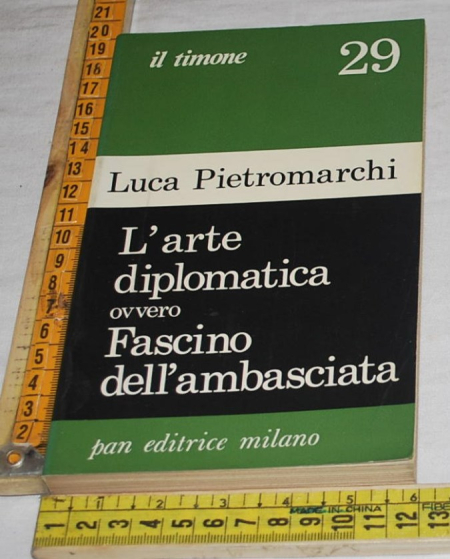 Pietromarchi Luca - L'arte diplomatica Fascino dell'ambasciata - Pan editrice