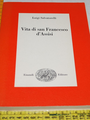 Salvatorelli Luigi - Vita di San Francesco d'Assisi - Einaudi