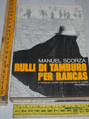 Scorza Manuel - Rulli di tamburo per Rancas - Feltrinelli I narratori