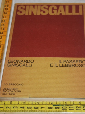 Sinisgalli Leonardo - Il passero e il lebbroso - Mondadori Lo specchio