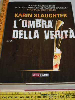Slaughter Karin - L'ombra della verità - Time Crime Fanucci
