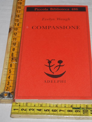 Waugh Evelyn - Compassione - Piccola Biblioteca Adelphi